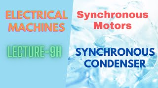 Electrical Machines  Lecture  9H  Synchronous Motor  Synchronous Condenser [upl. by Enelie]