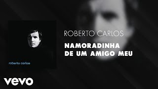 Roberto Carlos  Namoradinha de um Amigo Meu Áudio Oficial [upl. by Westland962]