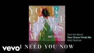 Matt Redman  I Need You Now Lyrics And Chords [upl. by Giguere]