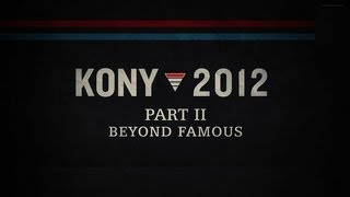 KONY 2012 Part II  Beyond Famous [upl. by Allimaj]