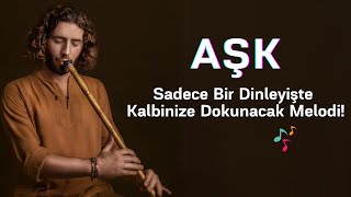 Aşk ❤️ Sadece Bir Dinleyişte Kalbinize Dokunacak Melodi [upl. by Eiznekam]