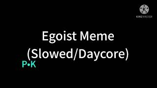 Egoist Meme SlowedDaycore [upl. by Robaina]