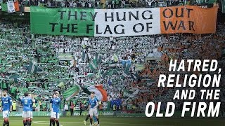 Celtic vs Rangers  Hatred Religion and The Old Firm [upl. by Devinna]