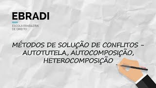 Métodos de Solução de Conflitos  Autotutela Autocomposição Heterocomposição [upl. by Nylsor]