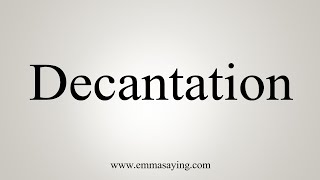 How To Say Decantation [upl. by Emmalee]