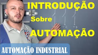 AUTOMAÇÃO INDUSTRIAL  Introdução  Automação 001 [upl. by Brookes]