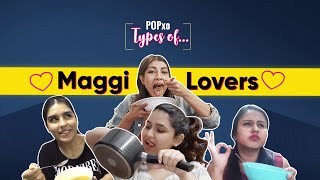 Types Of Maggi Lovers  POPxo [upl. by Angrist]