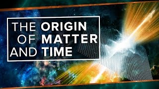 The Origin of Matter and Time [upl. by Sokul446]