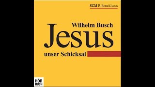 Wilhelm Busch  Jesus unser Schicksal HÃ–RBUCH [upl. by Eenar]