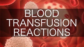 Blood Transfusion Reactions [upl. by Alyekahs]