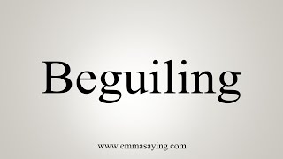 How To Say Beguiling [upl. by Naerda]