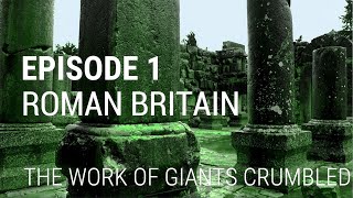 1 Roman Britain  The Work of Giants Crumbled [upl. by Arraek]