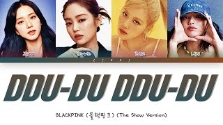 BLACKPINK 블랙핑크  quotDDUDU DDUDUquot THE SHOW Version Lyrics Color Coded Lyrics [upl. by Analihp]