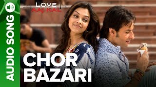 CHOR BAZARI  Full Audio Song  Love Aaj Kal  Saif Ali Khan amp Deepika Padukone [upl. by Yousuf463]