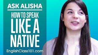 How to Speak Like a Native English Speaker Ask Alisha [upl. by Vanthe620]