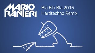 Gigi DAgostino  Bla Bla Bla Mario Ranieri 2016 Hardtechno Remix [upl. by Tham842]