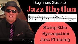 Jazz Rhythm Beginners Guide  Swing 8ths Syncopation and Rhythmic Phrasing [upl. by Euqilegna]