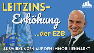 Die Leitzinserhöhung der EZB – Welche Auswirkungen hat das auf den Immobilienmarkt [upl. by Brunk]