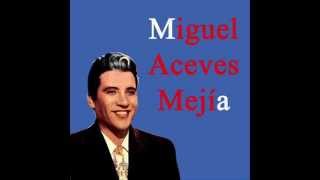 Miguel Aceves Mejia El Aguacero [upl. by Sascha]