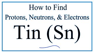 How to find the Number of Protons Electrons Neutrons for Sn Tin [upl. by Earas]