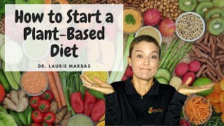 How To Start A Plant Based Diet  Dr Laurie Marbas [upl. by Ynaffyt]