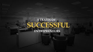 5 Traits of Successful Entrepreneurs [upl. by Anierdna]