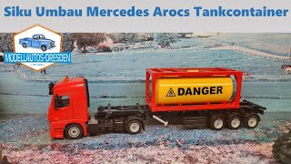 Siku Restauration 104 Mercedes Arocs Tankcontainer Sattelzug Modellauto Umbau [upl. by Nevanod]