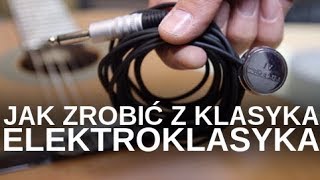 Jak z gitary klasycznej zrobić elektroklasyczną [upl. by Yelroc134]