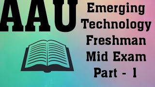 AAU Emerging Technology Freshman Mid Exam Part  1 [upl. by Saxon733]