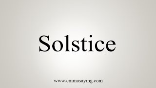 How To Say Solstice [upl. by Naujek380]