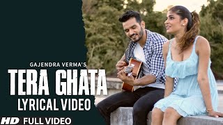 Tera Ghata  Lyrical Video  Gajendra Verma Ft Karishma Sharma  Vikram Singh [upl. by Asare]