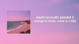 Keshi Acoustic Playlist 2 songs to study work or chill [upl. by Tammara]