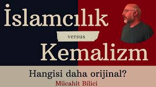 İslamcılık ve Kemalizm Hangisi daha orijinal Mücahit Bilici [upl. by Lefty]