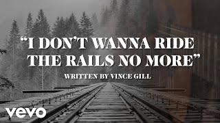 Vince Gill  I Dont Wanna Ride The Rails No More Official Lyric Video [upl. by Lael]