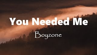 You Needed Me  Boyzone Lyrics [upl. by Trovillion]