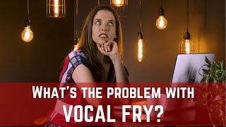 Whats the Problem with Vocal Fry [upl. by Rogerson]