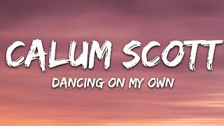 Calum Scott  Dancing On My Own Lyrics [upl. by Wolgast905]