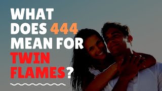 What Does 444 Mean for Twin Flames [upl. by Aihceyt772]