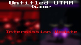 Untitled UTMM Game Intermission Update [upl. by Lim481]