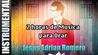 Musica Instrumental Para Orar  Jesus Adrian Romero [upl. by Ramsey]