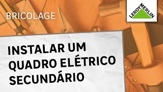 Como instalar um quadro elétrico secundário  LEROY MERLIN [upl. by Erot]