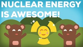 3 Reasons Why Nuclear Energy Is Awesome 33 [upl. by Marget]