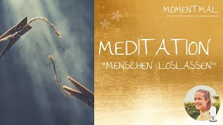 Geführte Meditation quotMenschen loslassenquot  Löse Verbindungen und entfalte dich selbst [upl. by Adnirolc]