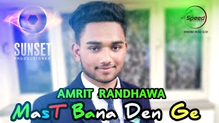 Mast Bana Den Ge  KANWAR GREWAL  Cover Song by AMRIT RANDHAWA [upl. by Anifad]