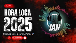 🎊 Hora Loca 2025 🕺💃  Mix Explosivo de 30 Minutos 🚀 l Dj Ian 🎧 [upl. by Hershel]