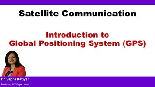 Satellite Communication  Introduction to Global Positioning System GPS [upl. by Margaretta]