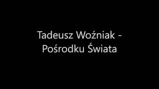 Tadeusz Woźniak  Pośrodku Świata Full HD Sound 1080p [upl. by Aleihs]