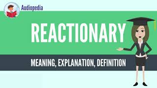 What Is REACTIONARY REACTIONARY Definition amp Meaning [upl. by Akcemat764]