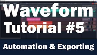 Tracktion Waveform Tutorial Part 5 – Automation Control Surfaces and Exporting [upl. by Patman]