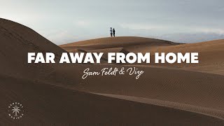 Sam Feldt amp VIZE  Far Away From Home Lyrics ft Leony [upl. by Ainessej]